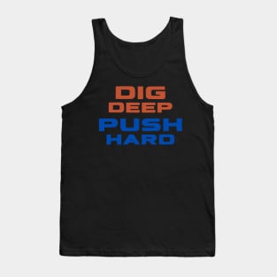 Dig Deep, Push Hard Tank Top